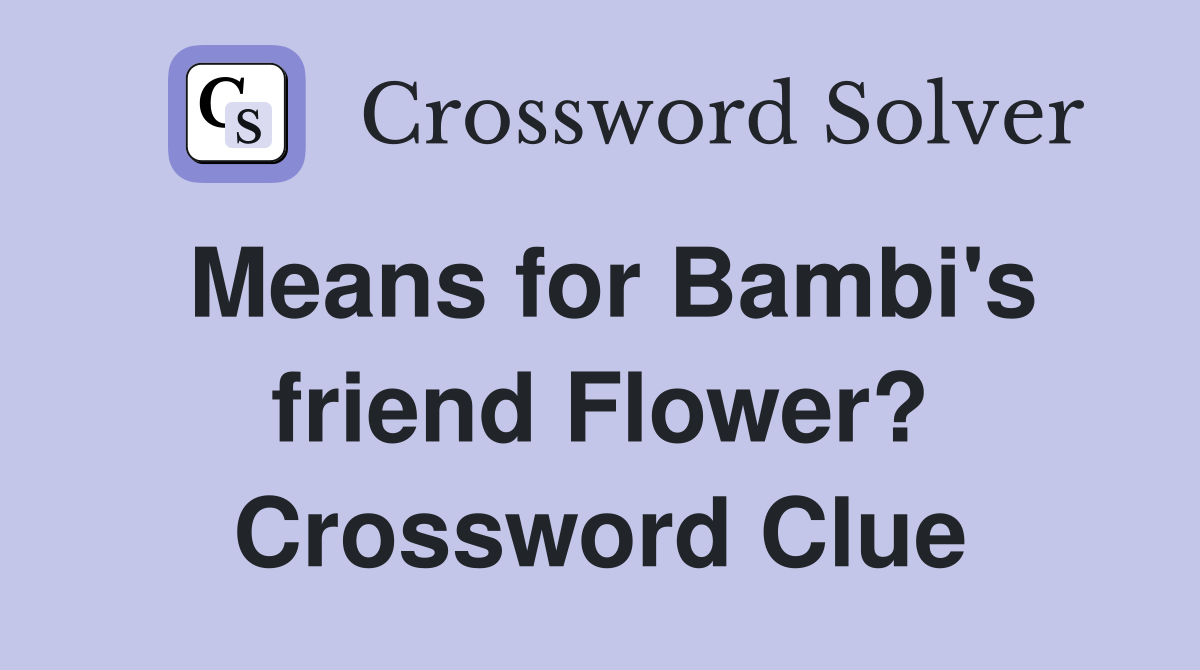 Means for Bambi's friend Flower? Crossword Clue Answers Crossword